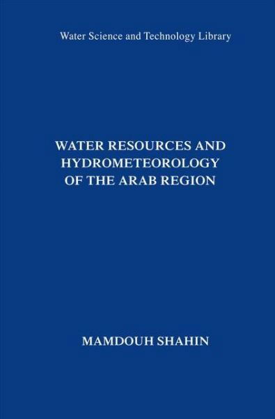 Water Resources and Hydrometeorology of the Arab Region - Water Science and Technology Library - Mamdouh Shahin - Boeken - Springer - 9789401781428 - 21 november 2014