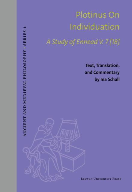 Ina Schall · Plotinus on Individuation: A Study of Ennead V. 7 [18]. Text, Translation, and Commentary - Ancient and Medieval Philosophy - Series 1 (Hardcover Book) (2025)