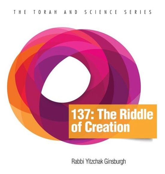 Cover for Yitzchak Ginsburgh · 137: The Riddle of Creation - Torah and Science (Hardcover bog) (2018)