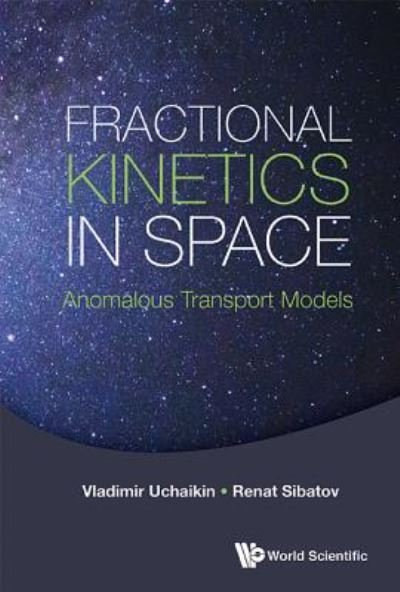 Cover for Uchaikin, Vladimir V (Ulyanovsk State Univ, Russia) · Fractional Kinetics In Space: Anomalous Transport Models (Gebundenes Buch) (2018)