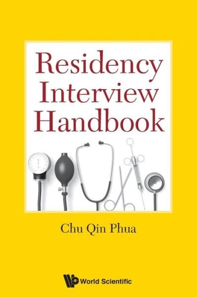 Residency Interview Handbook - Phua, Chu Qin (S'pore) - Böcker - World Scientific Publishing Co Pte Ltd - 9789814723428 - 17 juni 2019