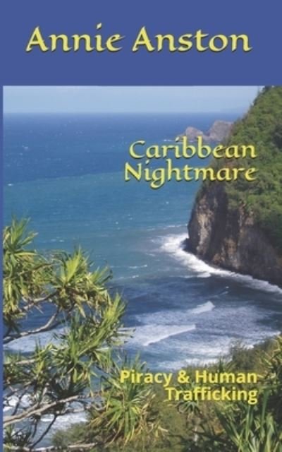 Caribbean Nightmare: Piracy & Human Trafficking - Annie Anston - Kirjat - Independently Published - 9798507588428 - torstai 20. toukokuuta 2021