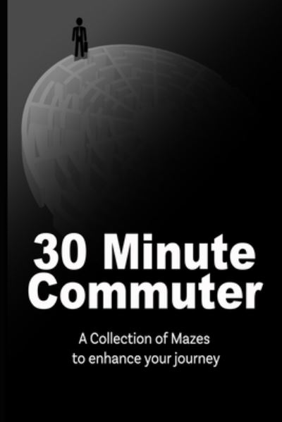 Cover for Chris Bacon · 30 Minute Commuter: A Collection Of Mazes To Enhance Your Journey (Paperback Book) (2021)