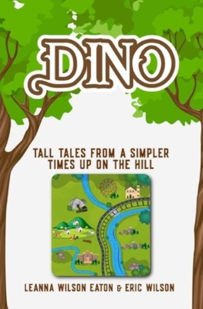 Cover for Eric Wilson · Dino: Tall Tales from a Simpler Times Up on the Hill (Paperback Book) (2021)