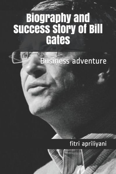 Cover for Fitri Apriliyani · Biography and Success Story of Bill Gates (Taschenbuch) (2020)