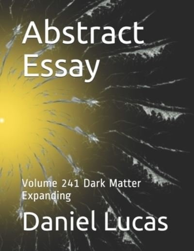 Abstract Essay - Daniel Lucas - Kirjat - Independently Published - 9798596081428 - sunnuntai 17. tammikuuta 2021