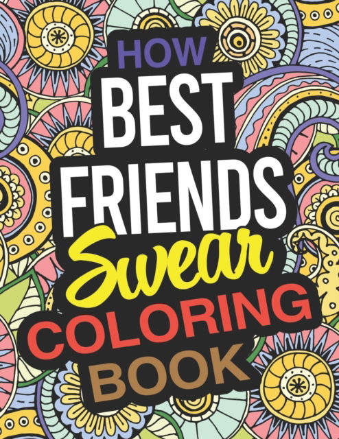 Cover for Layla Sutton · How Best Friends Swear Coloring Book: A Best Friend Coloring Book (Paperback Book) (2020)