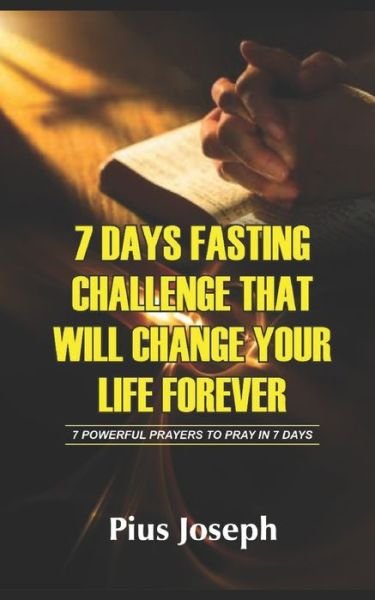 Cover for Pius Joseph · 7 Day Fasting Challenge That Will Change Your Life Forever (Pocketbok) (2020)
