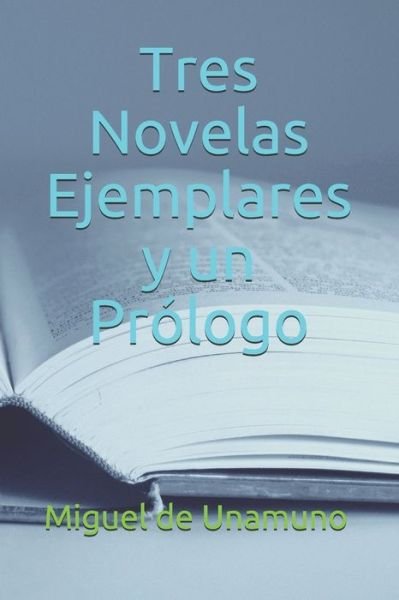 Cover for Miguel de Unamuno · Tres Novelas Ejemplares y un Prologo (Paperback Bog) (2020)