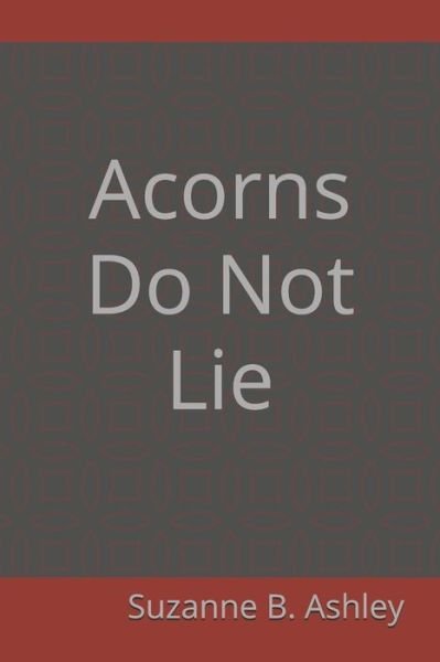 Cover for Suzanne B Ashley · Acorns Do Not Lie (Paperback Book) (2020)