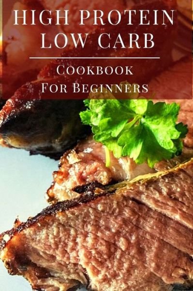 Cover for Sarah Marsh · High Protein Low Carb Cookbook For Beginners (Paperback Book) (2020)