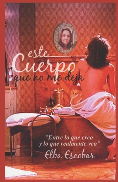 Cover for Elba Escobar · Este cuerpo que no me deja (Paperback Bog) (2019)