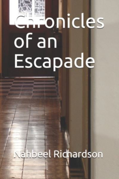 Cover for Nahbeel Richardson · Chronicles of an Escapade (Paperback Bog) (2020)