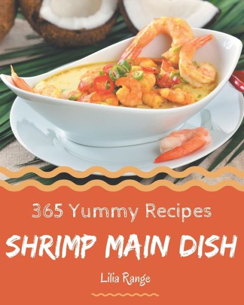 Cover for Lilia Range · 365 Yummy Shrimp Main Dish Recipes (Paperback Book) (2020)