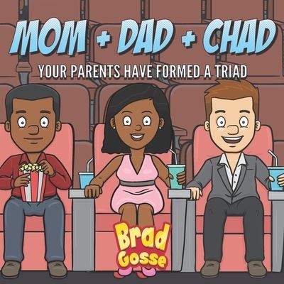 Cover for Brad Gosse · Mom + Dad + Chad: Your Parents Have Formed a Triad - Rejected Children's Books (Paperback Book) (2020)