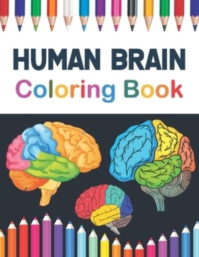 Cover for Publication Marniczeli Publication · Human Brain Coloring Book: Incredibly Detailed Self-Test Human Brain Coloring Book for Neuroscientists | The Human Brain self test guide for students. Human Brain Student's Self-Test Coloring &amp; Activity Book. (Pocketbok) (2021)