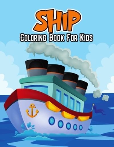 Cover for Studio Pixelart Studio · Ship Coloring Book for Kids: Unique and Relaxing Coloring Activity Book for Beginners, Toddler, Preschooler &amp; Kids | Ages 4-8 (Taschenbuch) (2021)