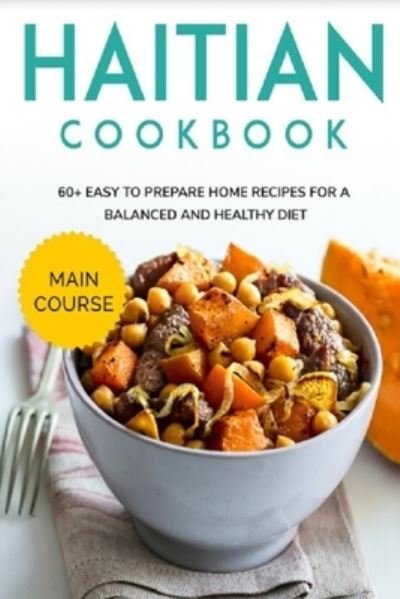 Haitian Cookbook: 60+ Easy to prepare at home recipes for a balanced and healthy diet - Njoku Caleb - Boeken - Independently Published - 9798707328428 - 10 februari 2021