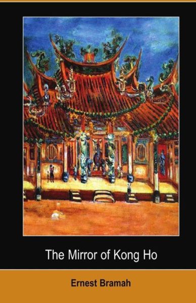 The Mirror of Kong Ho Illustrated - Ernest Bramah - Books - Independently Published - 9798708222428 - February 12, 2021