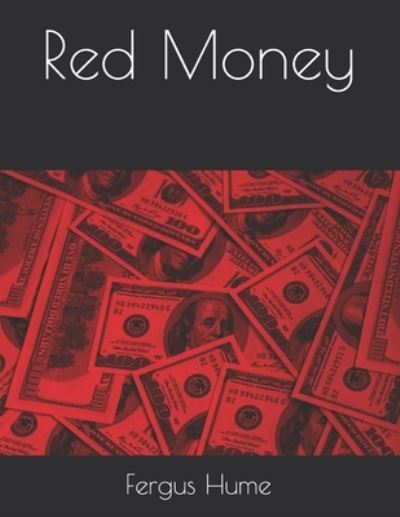 Red Money - Fergus Hume - Książki - Independently Published - 9798713974428 - 30 marca 2021