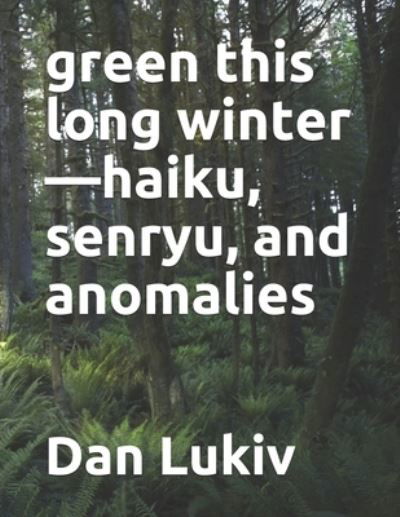 Cover for Dan Lukiv · Green This Long Winter-haiku, Senryu, and Anomalies (Paperback Bog) (2021)