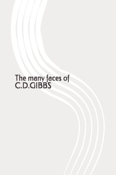 The many faces of C.D.Gibbs - C D Gibbs - Kirjat - Independently Published - 9798722800428 - tiistai 16. maaliskuuta 2021