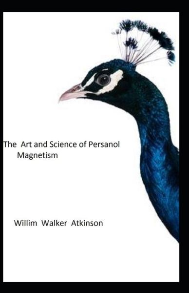 Cover for William Walker Atkinson · The Art and Science of Personal Magnetism (Paperback Book) (2021)