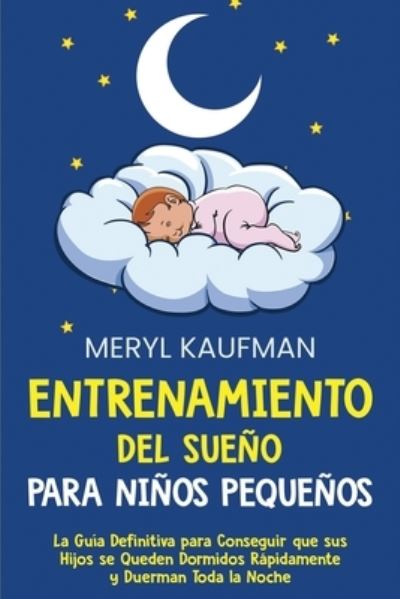 Entrenamiento del sueno para ninos pequenos - Meryl Kaufman - Books - Independently Published - 9798743294428 - April 23, 2021