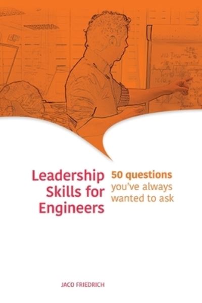 Cover for Jaco Friedrich · Leadership Skills for Engineers: 50 questions you've always wanted to ask (Paperback Book) (2021)