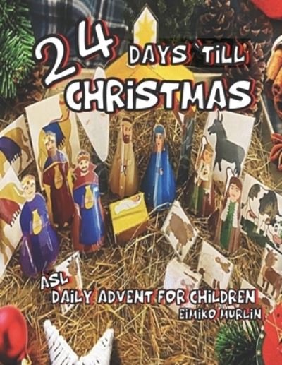 Cover for Eimiko Murlin · 24 Days 'Till Christmas: A Daily Advent Book For Children Including a Cut And Fold Nativity. (Pocketbok) (2021)