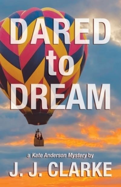 Cover for J J Clarke · Dared to Dream: A Kate Anderson Mystery - Kate Anderson Mysteries (Paperback Book) (2022)