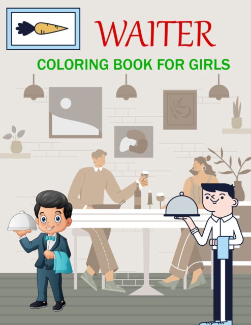 Waiter Coloring Book For Girls: Waiter Coloring Book For Kids Ages 4-12 - Joynal Press - Książki - Independently Published - 9798844498428 - 8 sierpnia 2022