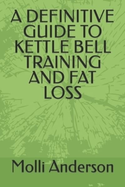 Cover for Molli Anderson · A Definitive Guide to Kettle Bell Training and Fat Loss (Taschenbuch) (2022)