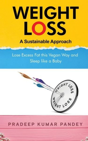 Cover for Pradeep Kumar Pandey · Weight Loss - A Sustainable Approach: Lose Excess Fat this Vegan Way and Sleep like a Baby (Paperback Book) (2021)