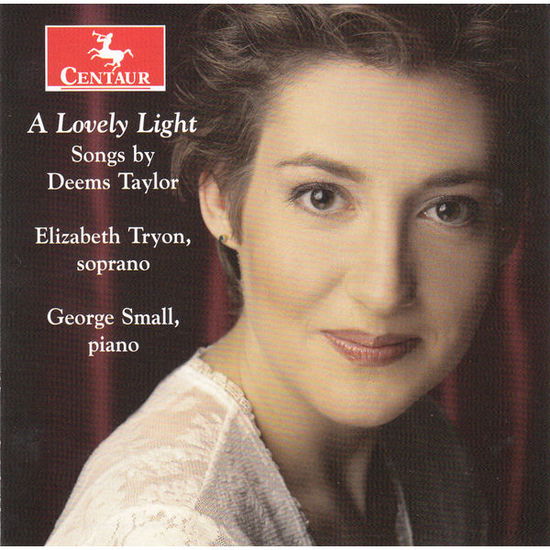 Lovely Light - Songs by Deems Taylor - Taylor / Tryon / Small - Musiikki - Centaur - 0044747342429 - tiistai 10. maaliskuuta 2015