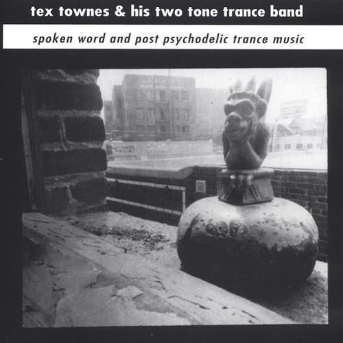 Cover for Townes,tex &amp; His Two Tone Trance Band · Spoken Word &amp; Post Psychodelic Trance Music (CD) (2004)
