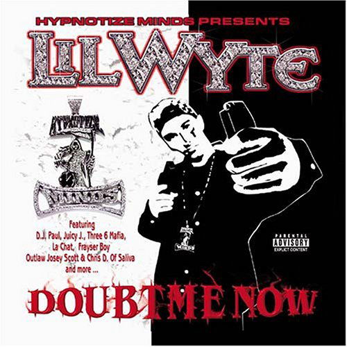 Doubt Me Now - Lil Wyte - Musiikki - HYPNOTIZED MINDZ - 0097037360429 - tiistai 4. maaliskuuta 2003