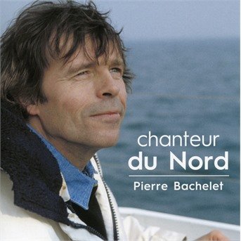 Cover for Pierre Bachelet · Chanteur Du Nord (CD) (2018)
