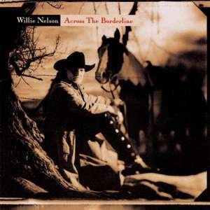 Across The Borderline - Willie Nelson - Musik -  - 0194397138429 - 10. März 2020