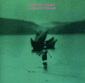 Robert Wyatt · A Short Break (CD) (2013)