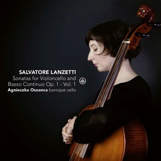 Lanzetti: Sonatas For Violoncello Solo And Basso Continuo Op. 1 (Vol. 1) - Agnieszka Oszanca / Gabriele Palomba / Maria Misiarz & Fabio Bonizonni - Musiikki - CHALLENGE CLASSICS - 0608917279429 - perjantai 7. kesäkuuta 2019