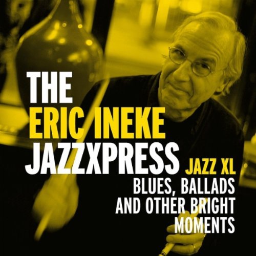 Cover for Ineke, Eric / Jazzxpress · Jazz Xl: Blues Ballads &amp; Other Bright Moments (CD) (2011)