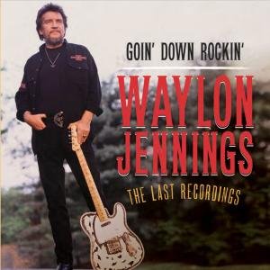 Cover for Waylon Jennings · Goin Down Rockin: the Last Recordings (CD) (2012)