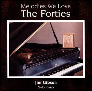 Melodies We Love: the Forties - Jim Gibson - Muziek - Hickory Cove Music - 0611098194429 - 25 januari 2005