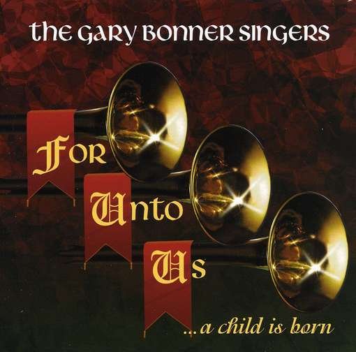 Cover for Gary Singers Bonner · For Unto Us a Child is Born (CD) (2009)
