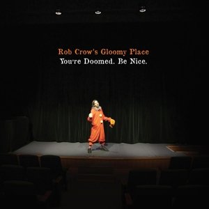 You're Doomed Be Nice - Rob Crow's Gloomy Place - Musik - TEMPORARY RESIDENCE LTD - 0656605326429 - 3. marts 2016