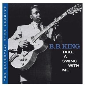 The Essential Blue Archive: Take A Swing With Me - B.b. King - Musiikki - SPV BLUE LABEL - 0693723975429 - maanantai 26. elokuuta 2013