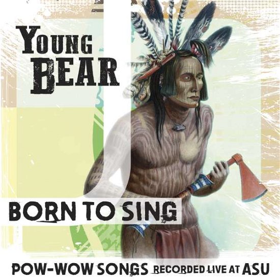 Cover for Young Bear · Born to Sing: Pow-wow Songs Rec Live at Asu (CD) (2011)