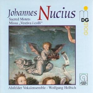 Cover for Alsfelder Vocal Ensemble &amp; Wolfgang Helbich · Johannes Nucius: Sacred Motets Missa Vestiva I Colli (CD) (2016)