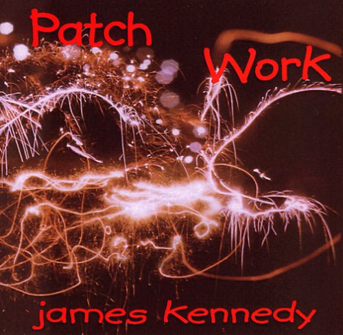 Patch Work - James Kennedy - Muzyka - Heart Consort Music - 0767731101429 - 27 września 2005